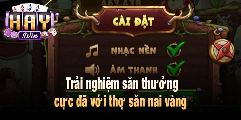 Trải nghiệm săn thưởng cực đã với thợ săn nai vàng 